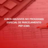 Juros Abusivos no Programa Especial de Parcelamento PEP ICMS