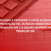 Começando a entender o Fator Acidentário de Prevenção FAT, os Riscos Ambientais do Trabalho RAT e o Seguro Acidente de Trabalho SAT